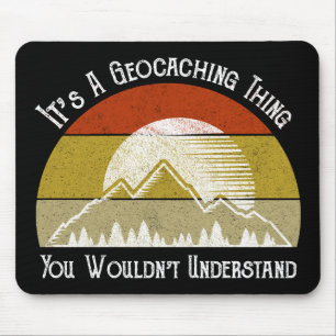 It's A Geocaching Thing - You Wouldn't Understand Mouse Pad