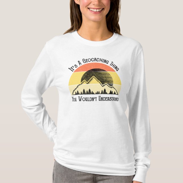 It's A Geocaching Thing - You Wouldn't Understand T-Shirt (Front)