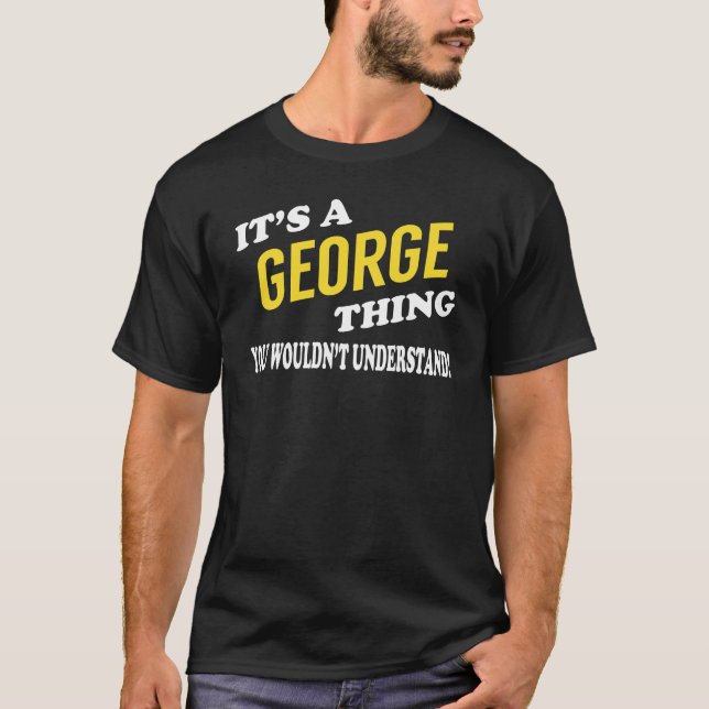 It's a GEORGE Thing You Wouldn't Understand T-Shirt (Front)