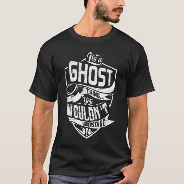 It's a GHOST thing, You wouldn't understand T-Shirt (Front)