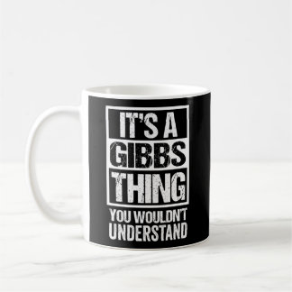 It'S A Gibbs Thing You Wouldn'T Understand Surname Coffee Mug