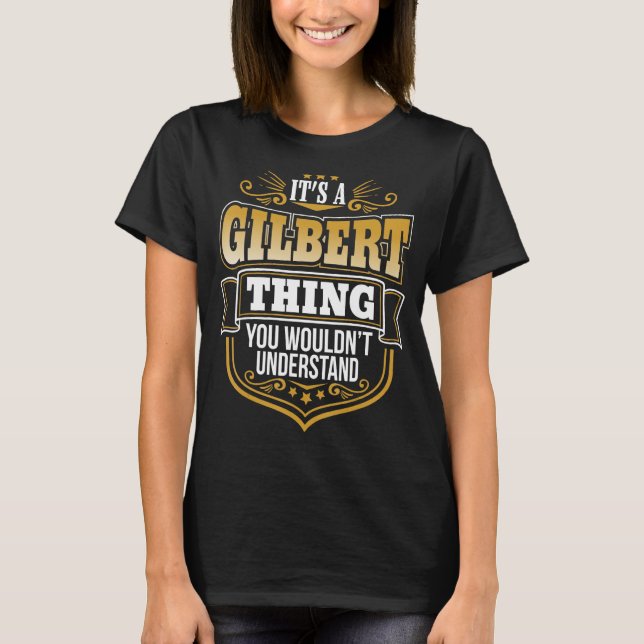 its a Gilbert thing you wouldnt understand Gilbert T-Shirt (Front)