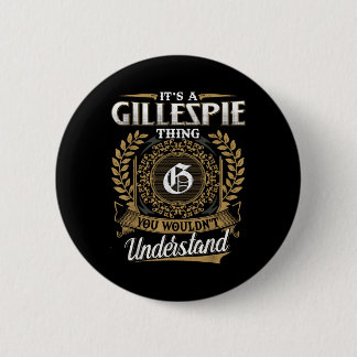 Its A Gillespie Thing You Wouldnt Understand Name  6 Cm Round Badge