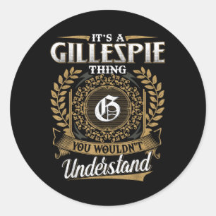 Its A Gillespie Thing You Wouldnt Understand Name Classic Round Sticker