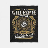 Its A Gillespie Thing You Wouldnt Understand Name