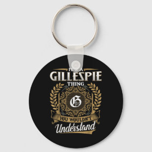 Its A Gillespie Thing You Wouldnt Understand Name Key Ring