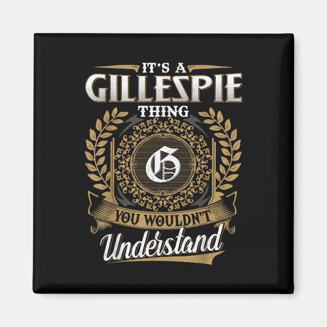Its A Gillespie Thing You Wouldnt Understand Name  Magnet (Front)