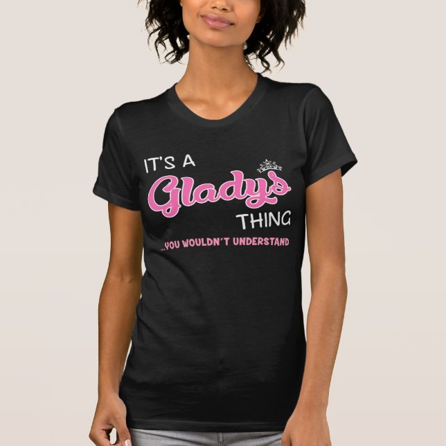 It's a Gladys thing you wouldn't understand T-Shirt (Front)