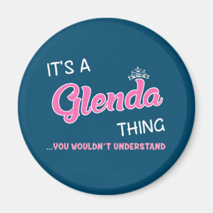 It's a Glenda thing you wouldn't understand Magnet