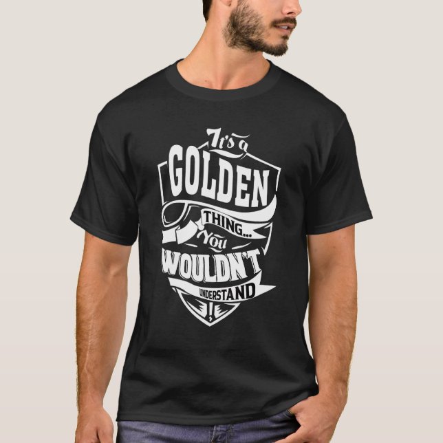 It's A Golden Thing   T-Shirt (Front)