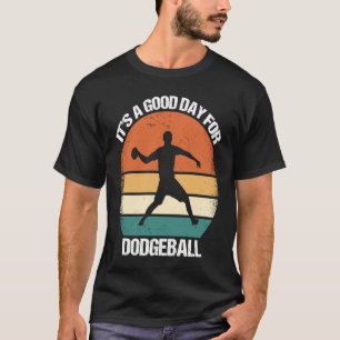 It's A Good Day For Dodgeball T-Shirt