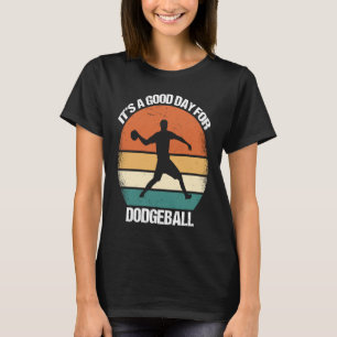 It's A Good Day For Dodgeball T-Shirt