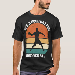 It's A Good Day For Dodgeball T-Shirt