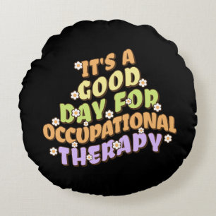 It's a Good Day for Occupational Therapy Round Cushion