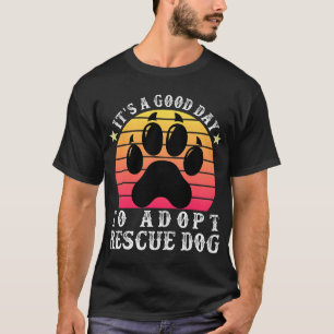 It's A Good Day To Adopt Rescue Dog Lover T-Shirt