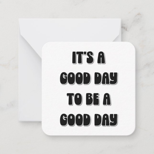 It's a Good Day to be a Good Day Card (Front)
