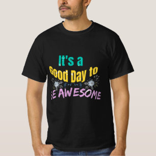 It's a Good Day to Be Awesome T-Shirt