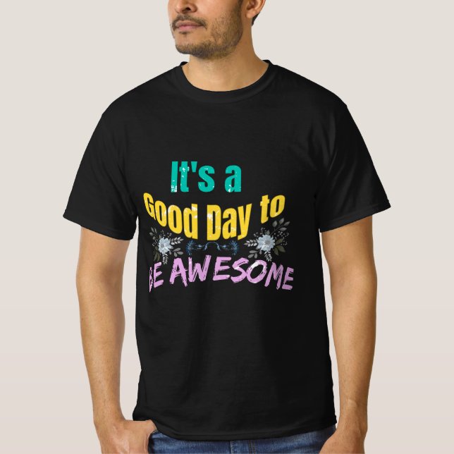 It's a Good Day to Be Awesome T-Shirt (Front)