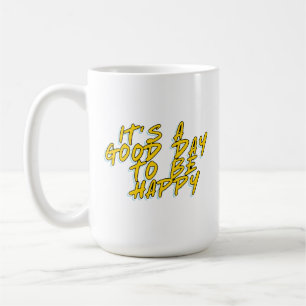 IT'S A GOOD DAY TO BE HAPPY COFFEE MUG