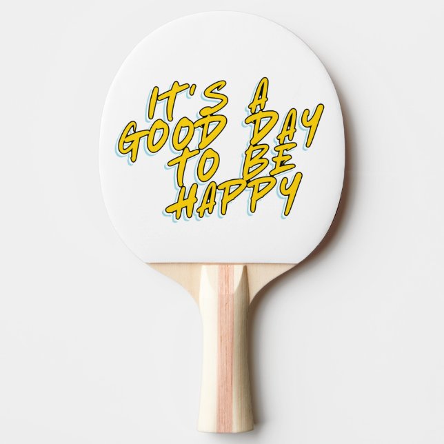 IT'S A GOOD DAY TO BE HAPPY PING PONG PADDLE (Front)
