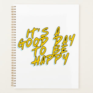 IT'S A GOOD DAY TO BE HAPPY PLANNER
