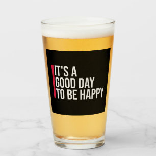 It's a Good Day to be Happy Positive Vibes Quote Glass
