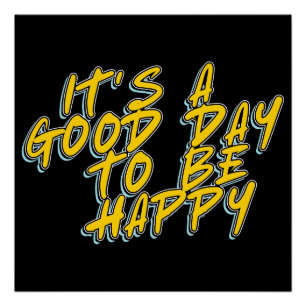 IT'S A GOOD DAY TO BE HAPPY POSTER