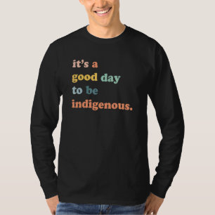 Its A Good Day To Be Indigenous Native Americans T-Shirt