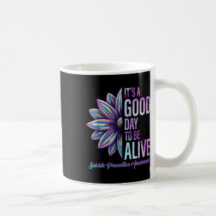 Its A Good Day To Be Live Suicide Prevention Aware Coffee Mug