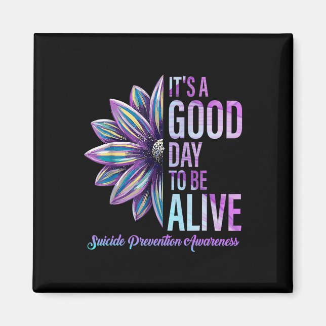Its A Good Day To Be Live Suicide Prevention Aware Magnet (Front)