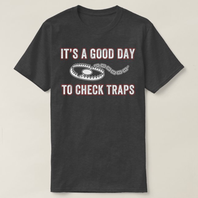Its a Good Day to Check Traps Trapper Trap Hunting T-Shirt (Design Front)