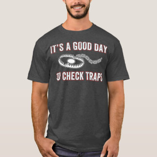 Its a Good Day to Check Traps Trapper Trap Hunting T-Shirt