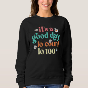 It's A Good Day To Count To 100 Days Of School Gro Sweatshirt