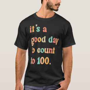 It's A Good Day To Count To 100 Happy 100 Days Of T-Shirt