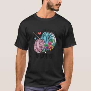 It's A Good Day To Crochet Crocheting Crocheter Cr T-Shirt