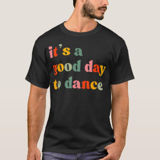 It'S A Good Day To Dance Funny Dance Teacher Danci T-Shirt
