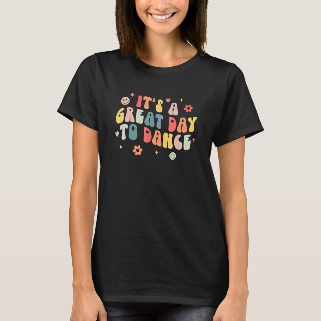 It's A Good Day To Dance Groovy Dance Teacher Inst T-Shirt (Front)