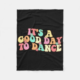 It's A Good Day To Dance Groovy Dancer Funny Dance Fleece Blanket