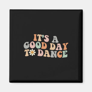 It's A Good Day To Dance Groovy Dancer Funny Dance Magnet