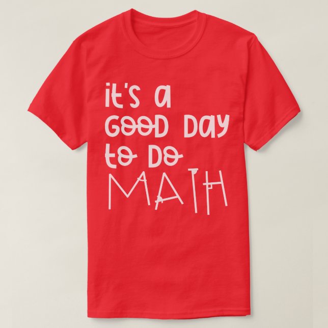 Its A Good Day To Do Math 12 T-Shirt (Design Front)