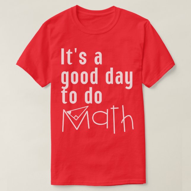 Its A Good Day To Do Math 14 T-Shirt (Design Front)