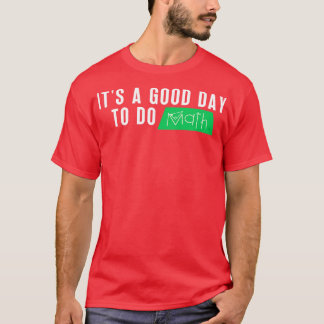 Its A Good Day To Do Math 1 T-Shirt