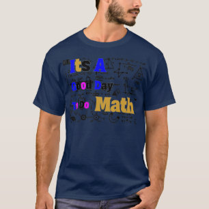 its a good day to do math 67 T-Shirt