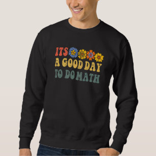 Its A Good Day To Do Math Back To School Student T Sweatshirt