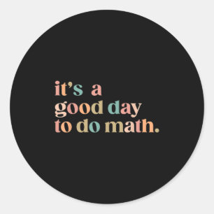 Its A Good Day To Do Math Back To School Teacher F Classic Round Sticker