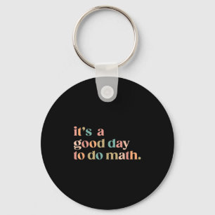 It's A Good Day To Do Math Back To School Teacher  Key Ring