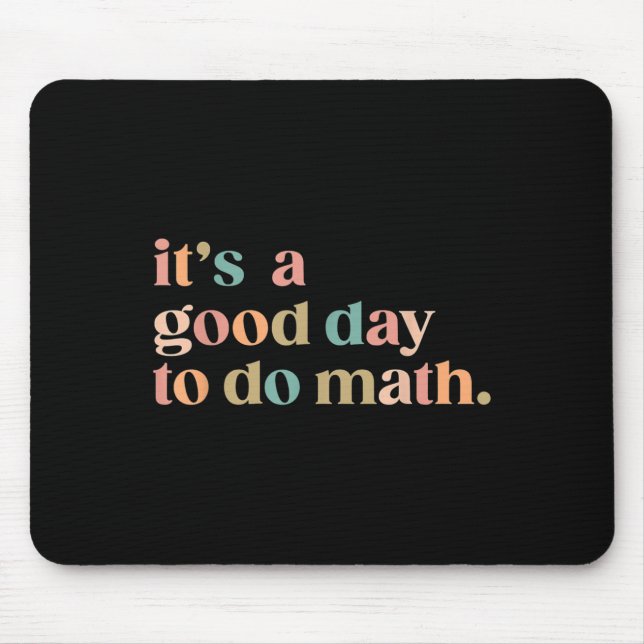 It's A Good Day To Do Math Back To School Teacher  Mouse Pad (Front)