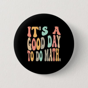 it's a good day to do math for math Fun math teach 6 Cm Round Badge