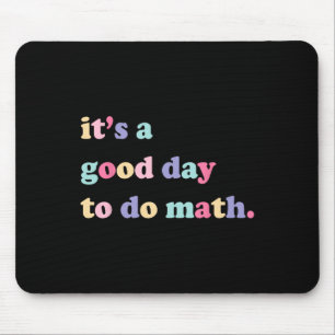 Its A Good Day To Do math  for teachers Back To Sc Mouse Pad