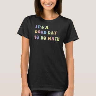 It's A Good Day To Do Math Math Teacher 1 T-Shirt